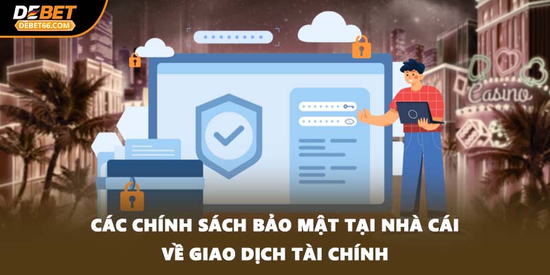 Các chính sách bảo mật tại nhà cái về giao dịch tài chính
