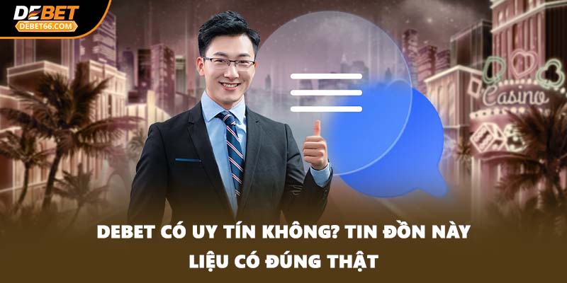 DEBET có uy tín không