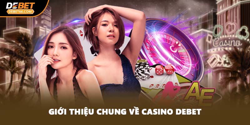 Giới thiệu chung về casino DEBET