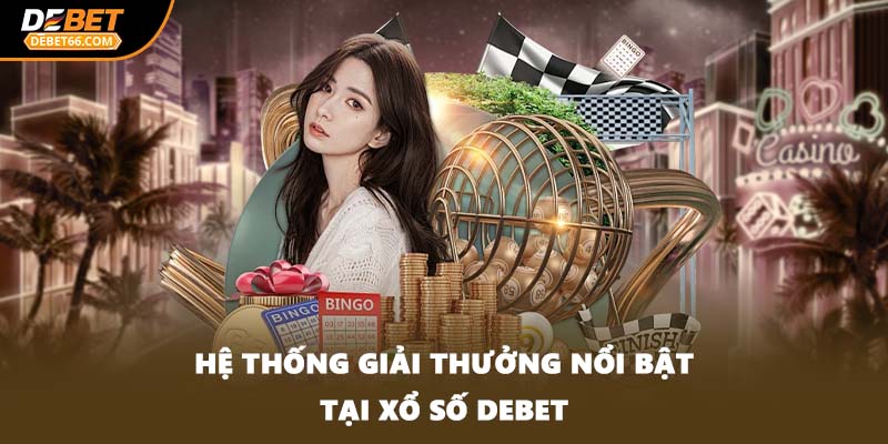 Hệ thống giải thưởng nổi bật tại xổ số DEBET