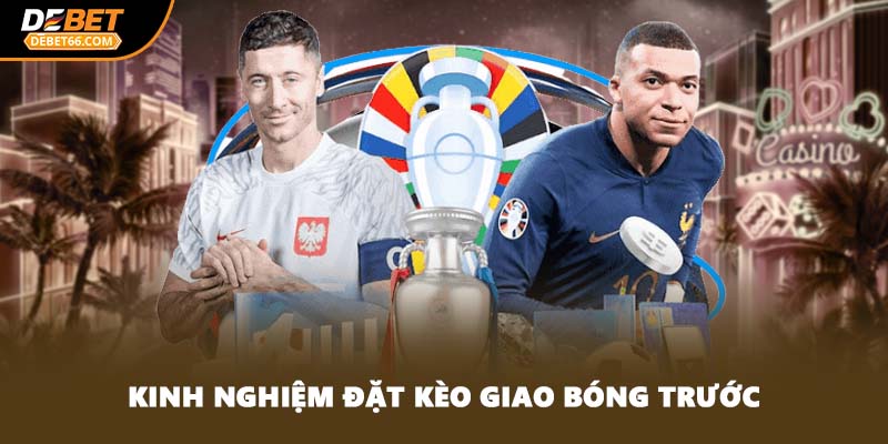 Kinh nghiệm đặt kèo giao bóng trước