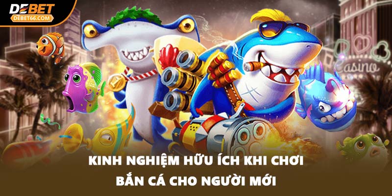 Kinh nghiệm hữu ích khi chơi bắn cá cho người mới