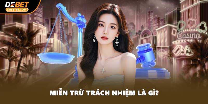 Miễn trừ trách nhiệm là gì?