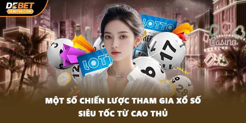 Một số chiến lược tham gia xổ số siêu tốc từ cao thủ
