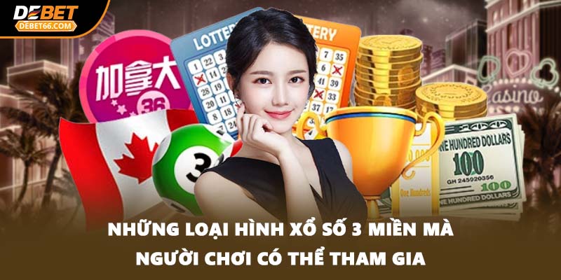 Những loại hình xổ số 3 miền mà người chơi có thể tham gia
