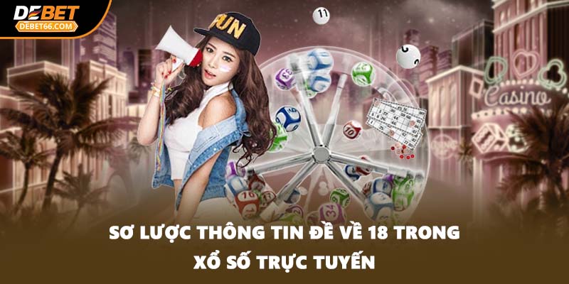 Sơ lược thông tin đề về 18 trong xổ số trực tuyến