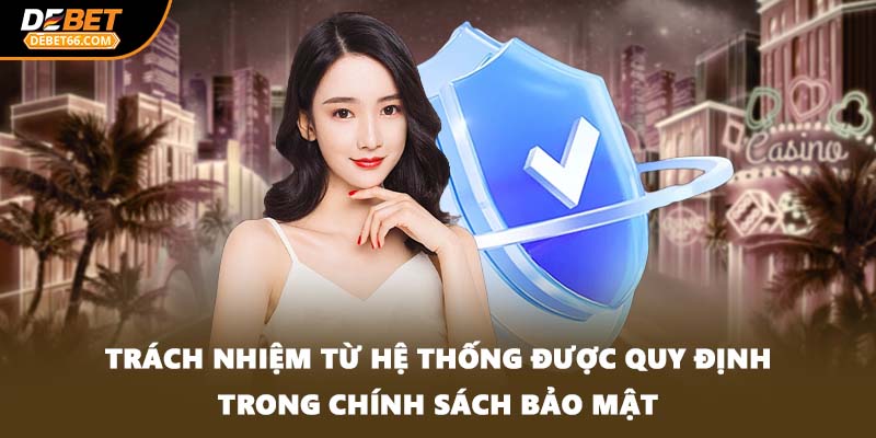 Trách nhiệm từ hệ thống được quy định trong chính sách bảo mật