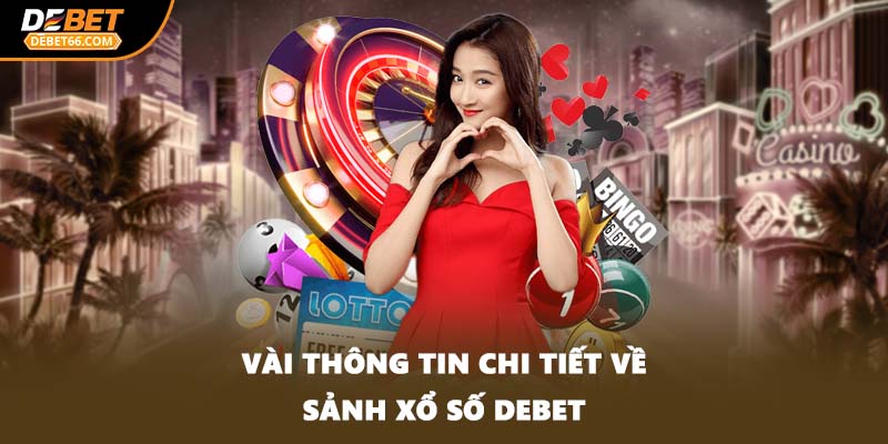 Vài thông tin chi tiết về sảnh xổ số DEBET
